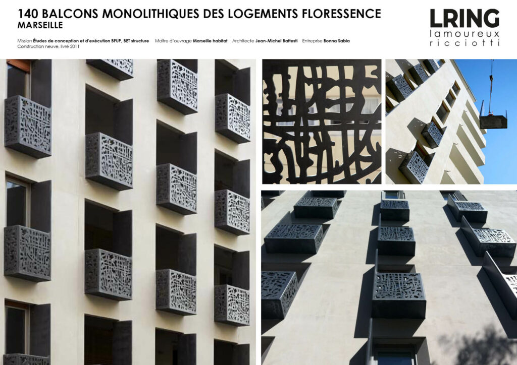 140 BALCONS MONOLITHIQUES DES LOGEMENTS FLORESSENCE MARSEILLE Mission Études de conception et d’exécution BFUP, BET structure Maître d’ouvrage Marseille habitat Architecte Jean-Michel Battesti Entreprise Bonna Sabla Construction neuve, livré 2011
