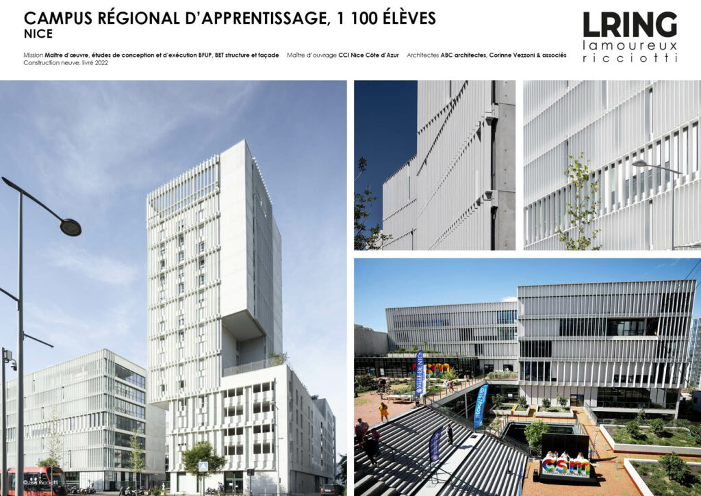 CAMPUS RÉGIONAL D’APPRENTISSAGE, 1 100 ÉLÈVES NICE Mission Maître d’oeuvre, études de conception et d’exécution BFUP, BET structure et façade Maître d’ouvrage CCI Nice Côte d’Azur Architectes ABC architectes, Corinne Vezzoni & associés Construction neuve, livré 2022