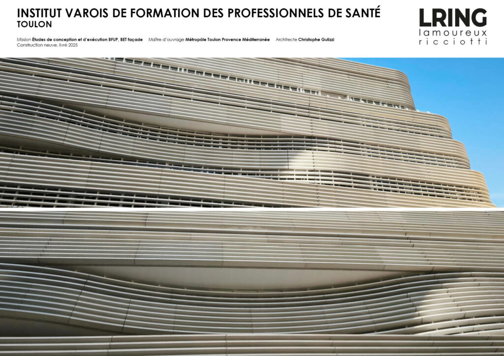 INSTITUT VAROIS DE FORMATION DES PROFESSIONNELS DE SANTÉ TOULON Mission Études de conception et d’exécution BFUP, BET façade Maître d’ouvrage Métropôle Toulon Provence Méditerranée Architecte Christophe Gulizzi Construction neuve, livré 2025