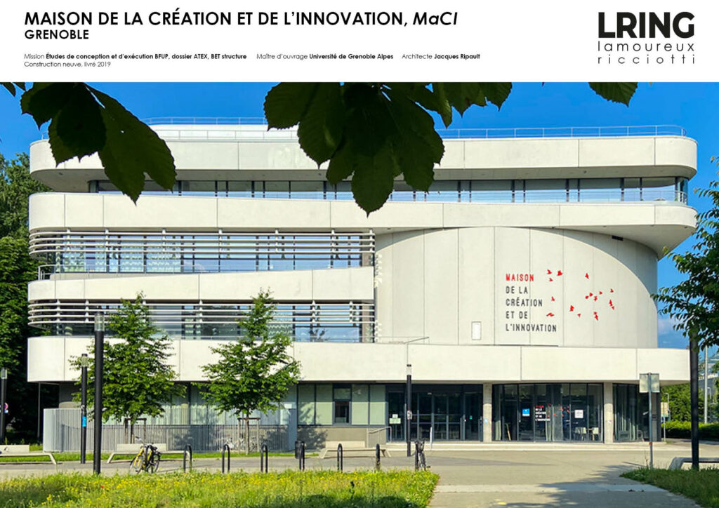 MAISON DE LA CRÉATION ET DE L’INNOVATION, MaCI GRENOBLE Mission Études de conception et d’exécution BFUP, dossier ATEX, BET structure Maître d’ouvrage Université de Grenoble Alpes Architecte Jacques Ripault Construction neuve, livré 2019
