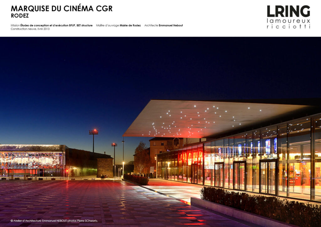 MARQUISE DU CINÉMA CGR RODEZ Mission Études de conception et d’exécution BFUP, BET structure Maître d’ouvrage Mairie de Rodez Architecte Emmanuel Nebout Construction neuve, livré 2013