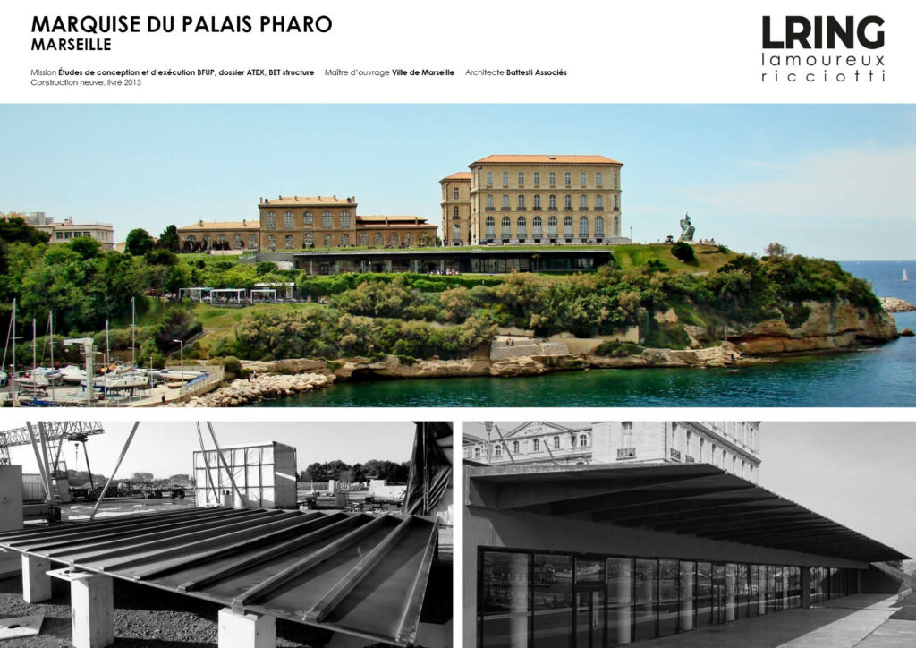 MARQUISE DU PALAIS PHARO MARSEILLE Mission Études de conception et d’exécution BFUP, dossier ATEX, BET structure Maître d’ouvrage Ville de Marseille Architecte Battesti Associés Construction neuve, livré 2013