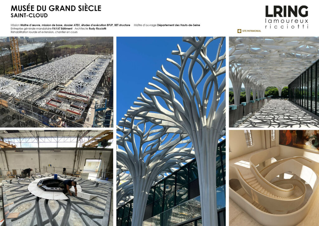 MUSÉE DU GRAND SIÈCLE SAINT-CLOUD Mission Maître d’oeuvre, mission de base, dossier ATEX, études d’exécution BFUP, BET structure Maître d’ouvrage Département des Hauts-de-Seine Entreprise générale mandataire FAYAT Bâtiment Architecte Rudy Ricciotti Réhabilitation lourde et extension, chantier en cours site patrimonial