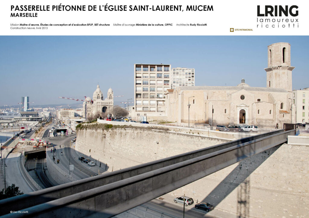 PASSERELLE PIÉTONNE DU FORT SAINT-LAURENT, MUCEM MARSEILLE Mission Études de conception et d’exécution BFUP, BET structure Maître d’ouvrage Ministère de la culture, OPPIC Architecte Rudy Ricciotti Construction neuve, livré 2013