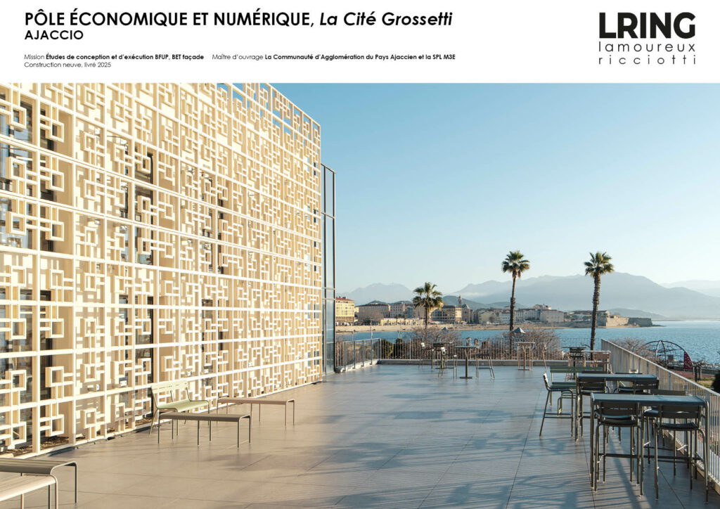 PÔLE ÉCONOMIQUE ET NUMÉRIQUE, La Cité Grossetti AJACCIO Mission Études de conception et d’exécution BFUP, BET façade Maître d’ouvrage La Communauté d’Agglomération du Pays Ajaccien et la SPL M3E Construction neuve, livré 2025